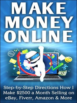 cover image of Make Money Online Step-by-Step Directions How I Make $2500 a Month Selling on eBay, Fiverr, Amazon & More
